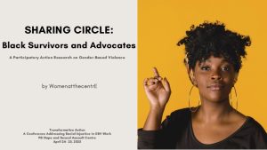 PEI Rape and Sexual Assault Centre: Transformative Action A Conference Addressing Racial Injustice in GBV Work – SHARING CIRCLE: Black Survivors and Advocates  – A Participatory Action Research on Gender-Based Violence